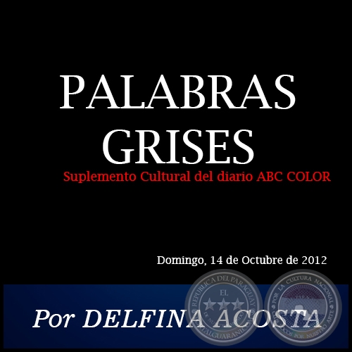 PALABRAS GRISES - Por DELFINA ACOSTA - Domingo, 14 de Octubre de 2012